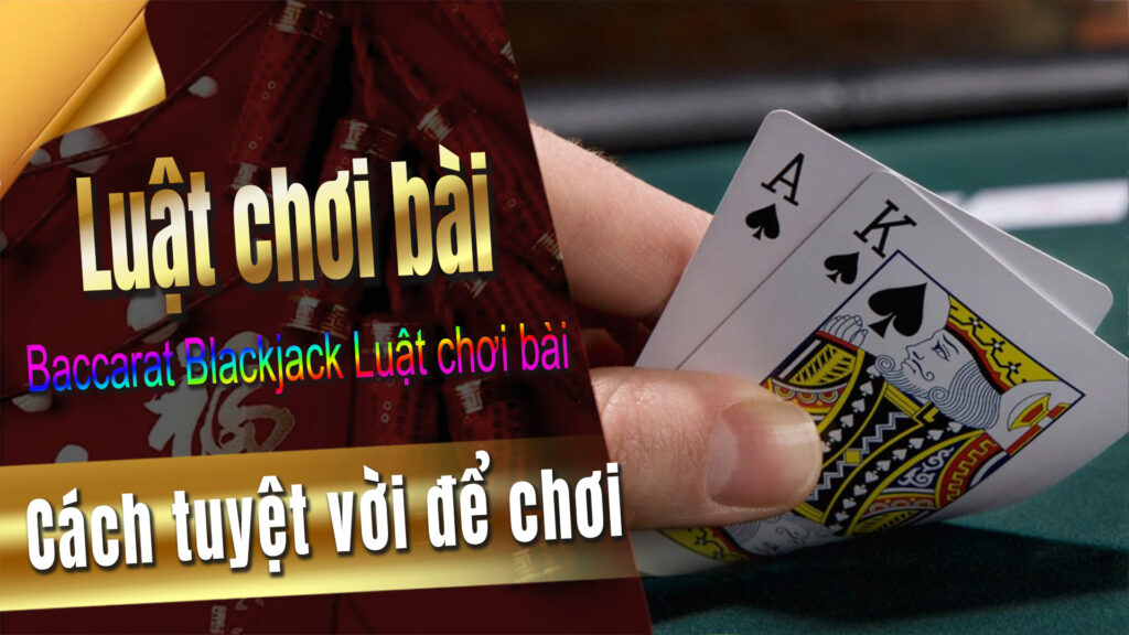 Luật chơi bài baccarat Blackjack