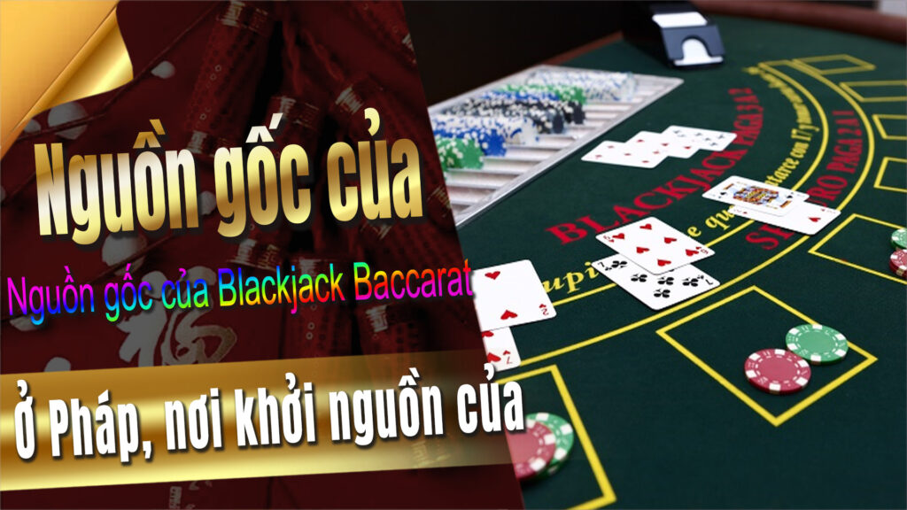 Nguồn gốc của Blackjack Baccarat