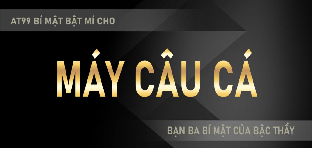 AT99 bí mật bật mí cho bạn ba bí mật của bậc thầy máy câu cá