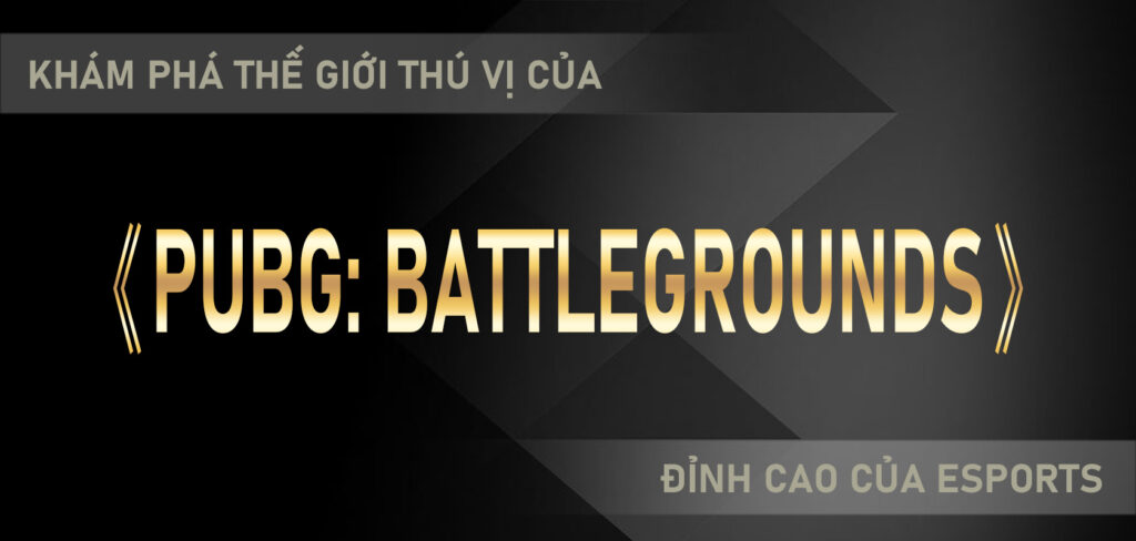 Đỉnh cao của eSports Khám phá thế giới thú vị của《PUBG Battlegrounds》