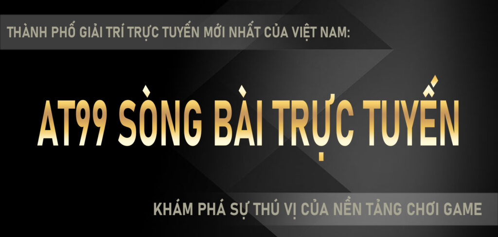 AT99 sòng bài trực tuyến Thành phố giải trí trực tuyến mới nhất của Việt Nam khám phá sự thú vị của nền tảng chơi game