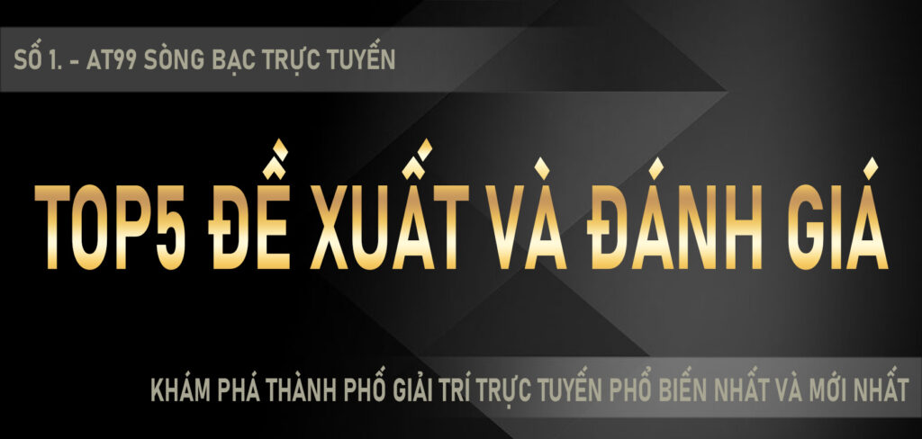 SỐ 1. - AT99 sòng bạc trực tuyến Khám phá thành phố giải trí trực tuyến phổ biến nhất và mới nhất TOP5 đề xuất và đánh giá