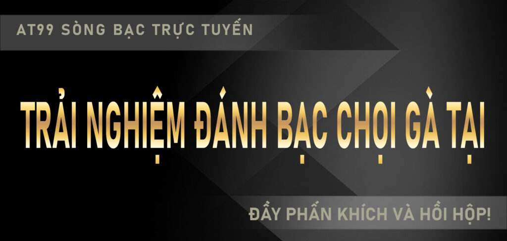 Trải nghiệm đánh bạc chọi gà tại [AT99 sòng bạc trực tuyến], đầy phấn khích và hồi hộp!