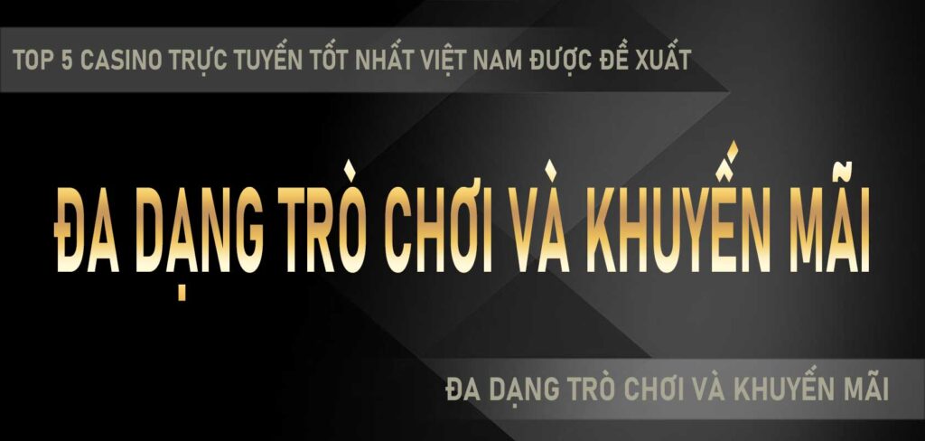 Top 5 Casino Trực Tuyến Tốt Nhất Việt Nam Được Đề Xuất Phân Tích Toàn Diện Về Tính Bảo Mật, Đa Dạng Trò Chơi Và Khuyến Mãi