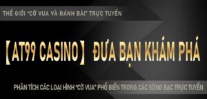 Phân tích các loại hình “chess game” phổ biến trong các sòng bạc trực tuyến, 【AT99 Casino】 đưa bạn khám phá thế giới “cờ vua và đánh bài” trực tuyến