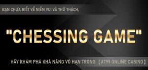 chessing game bạn chưa biết về niềm vui và thử thách, hãy khám phá khả năng vô hạn trong 【AT99 Online Casino】