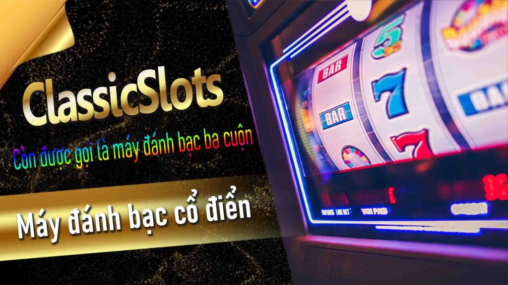 Classic Slots: Sự kết hợp hoàn hảo giữa nỗi nhớ và sự đơn giản