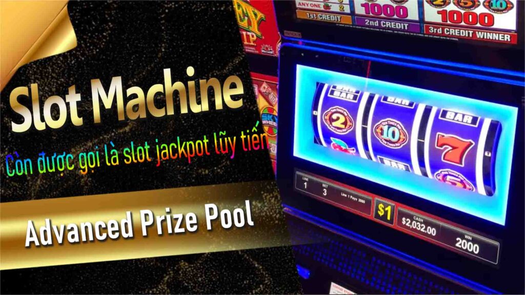 Advanced Prize Pool Slot Machine: Cảm giác hồi hộp khi theo đuổi giải độc đắc trong mơ