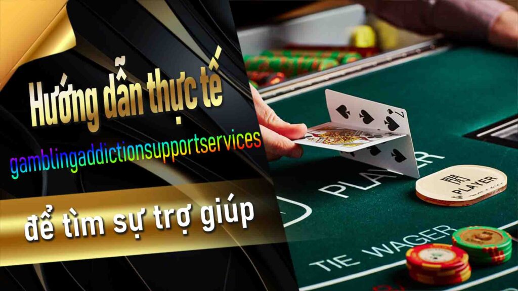 gambling addiction support services: Hướng dẫn thực tế để tìm sự trợ giúp