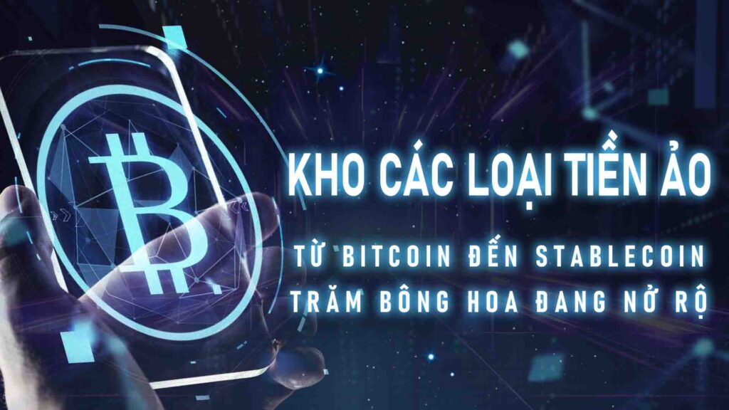 Kho các loại tiền ảo: Từ Bitcoin đến Stablecoin, trăm bông hoa đang nở rộ