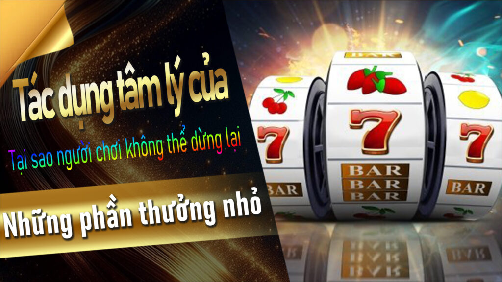 Tác dụng tâm lý của những phần thưởng nhỏ: Tại sao người chơi không thể dừng lại